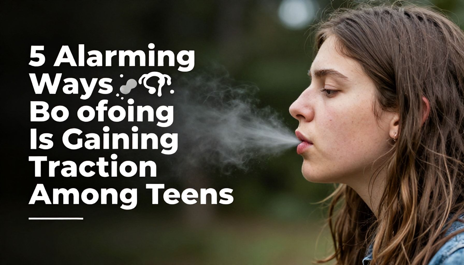 5 Alarming Ways Boofing Is Gaining Traction Among Teens*