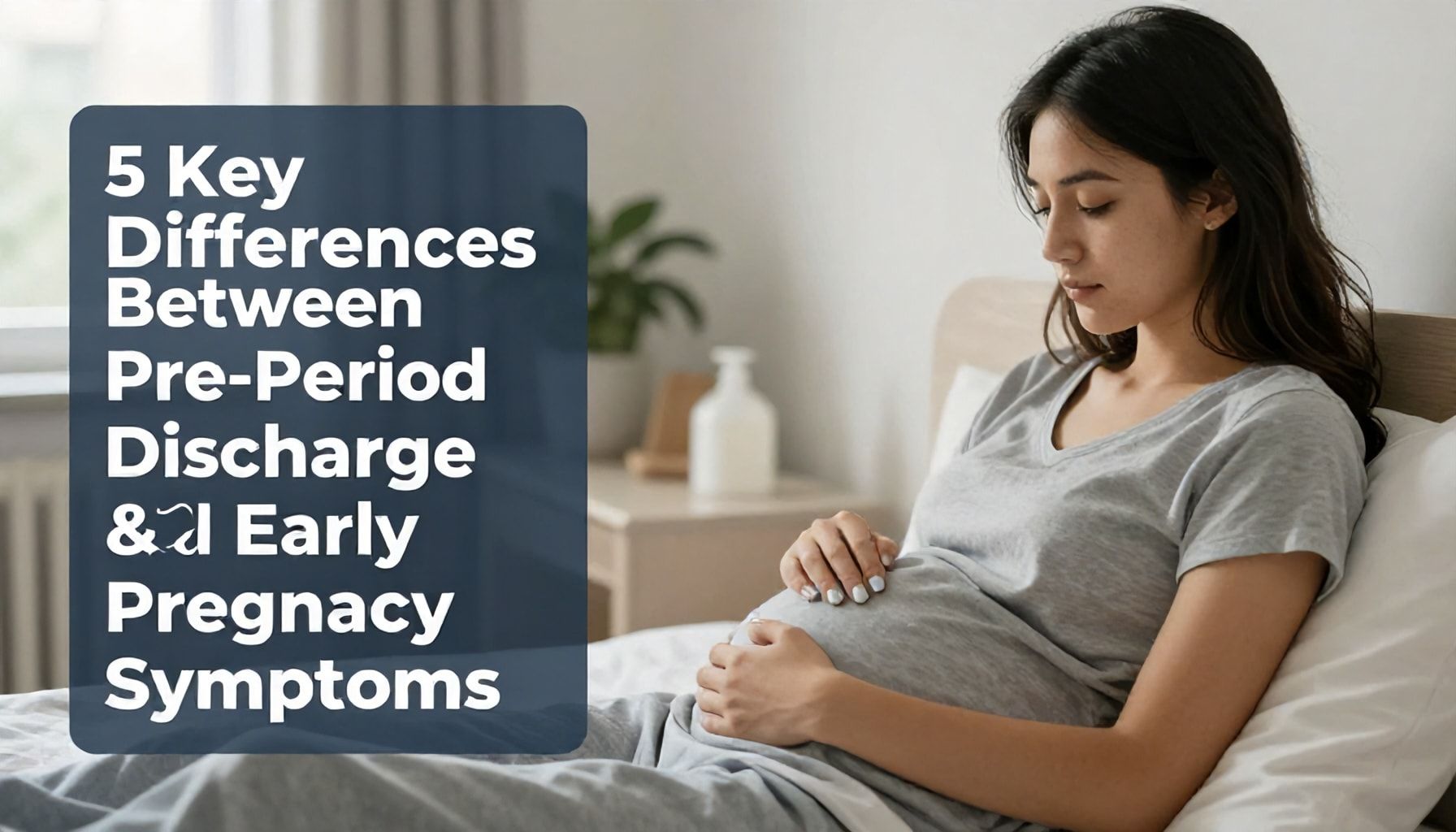 5 Key Differences Between Pre-Period Discharge and Early Pregnancy Symptoms*