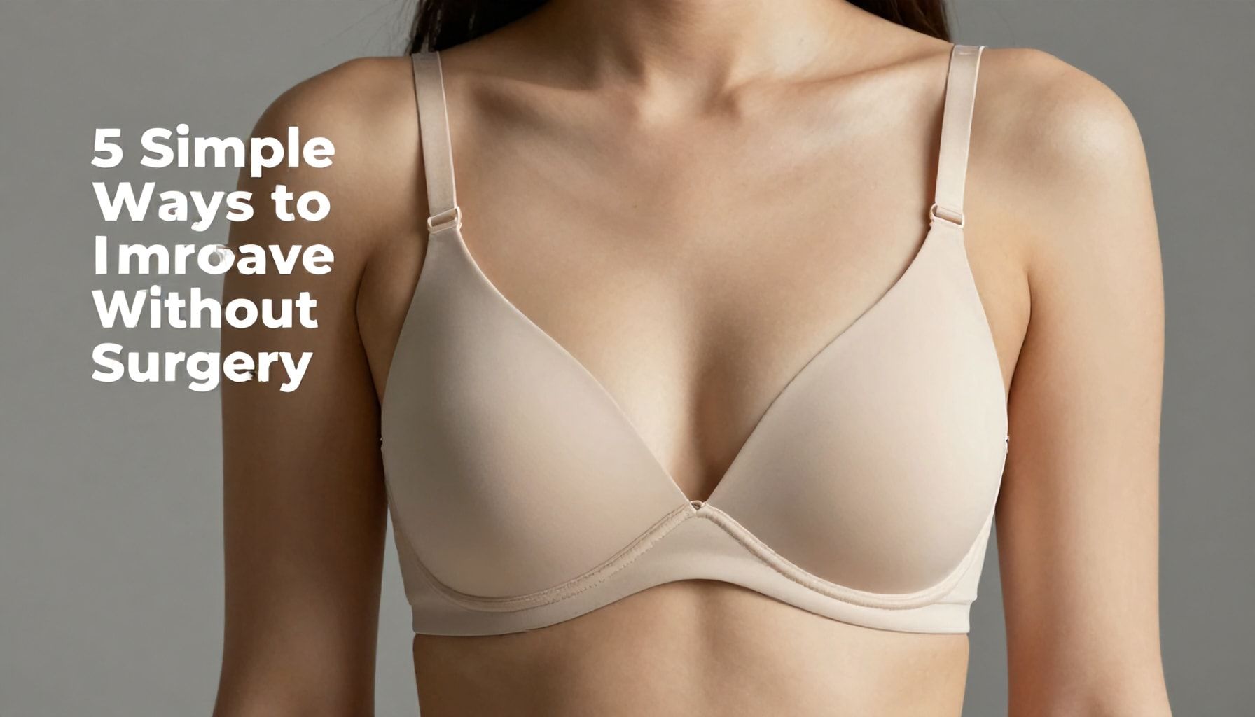 5 Simple Ways to Improve Breast Shape Without Surgery*