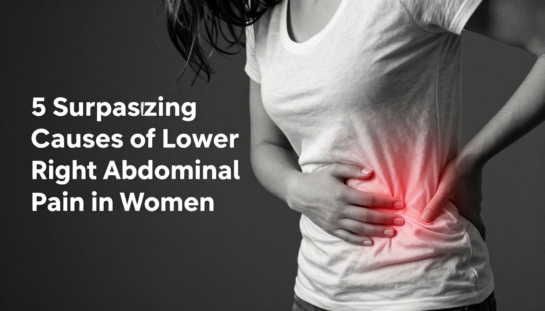 5 Surprising Causes of Lower Right Abdominal Pain in Women*
