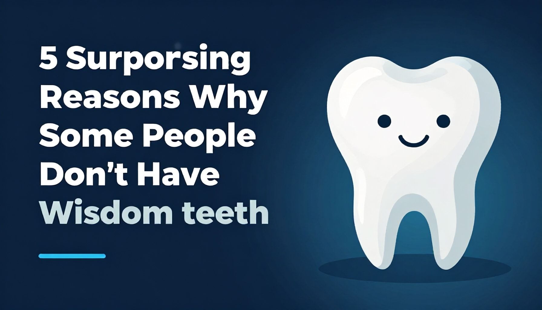 5 Surprising Reasons Why Some People Don’t Have Wisdom Teeth*