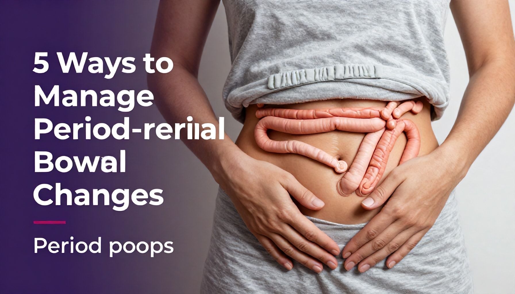 5 Ways to Manage Period-Related Bowel Changes*
