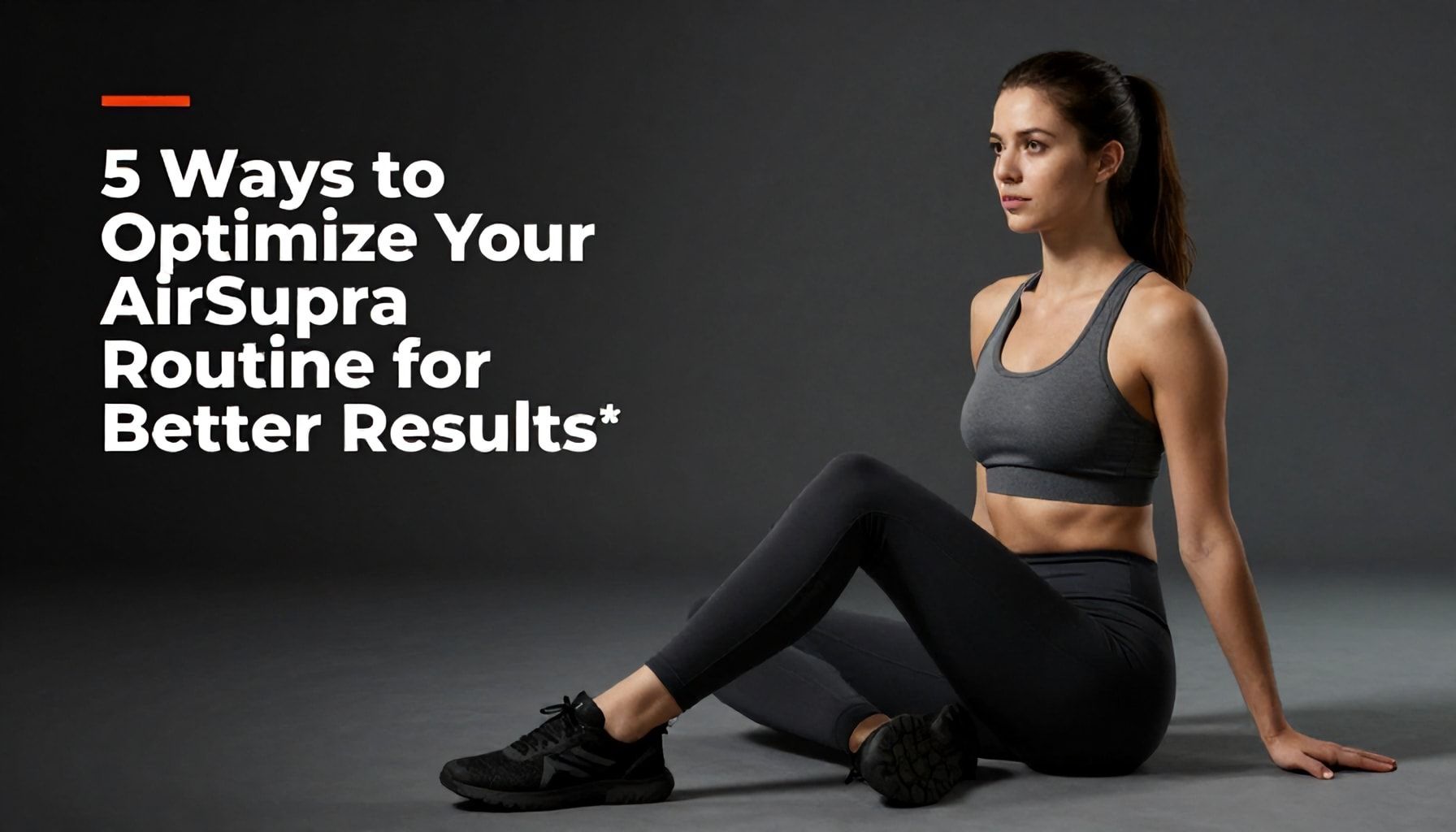 5 Ways to Optimize Your AirSupra Routine for Better Results*