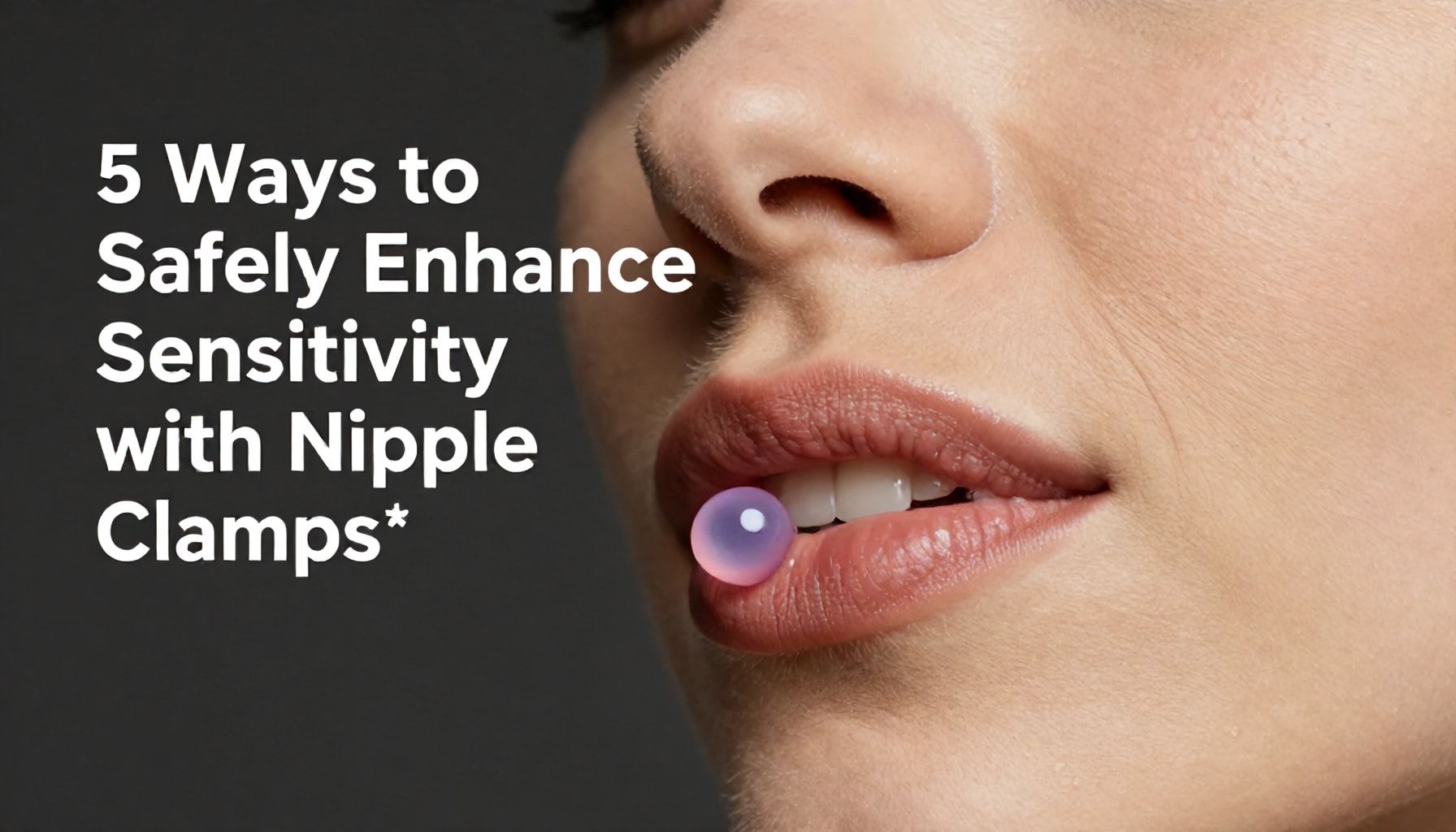 5 Ways to Safely Enhance Sensitivity with Nipple Clamps*