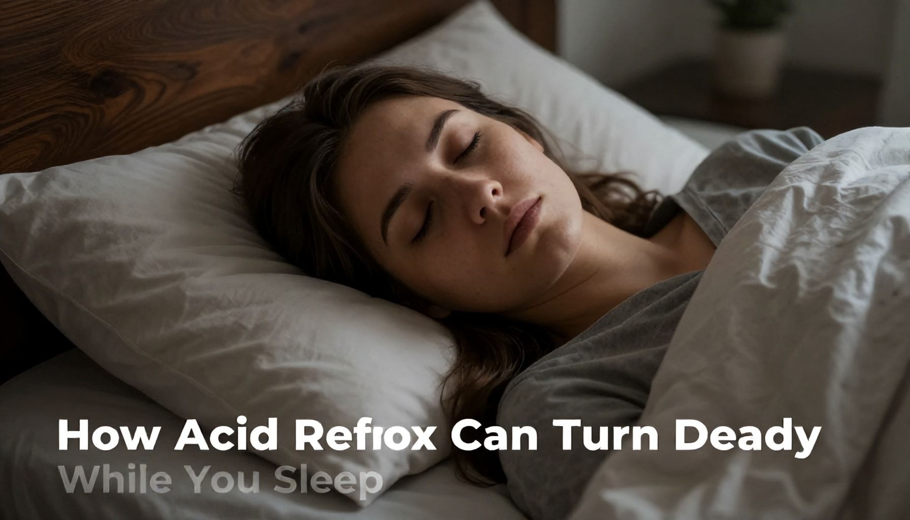 How Acid Reflux Can Turn Deadly While You Sleep*