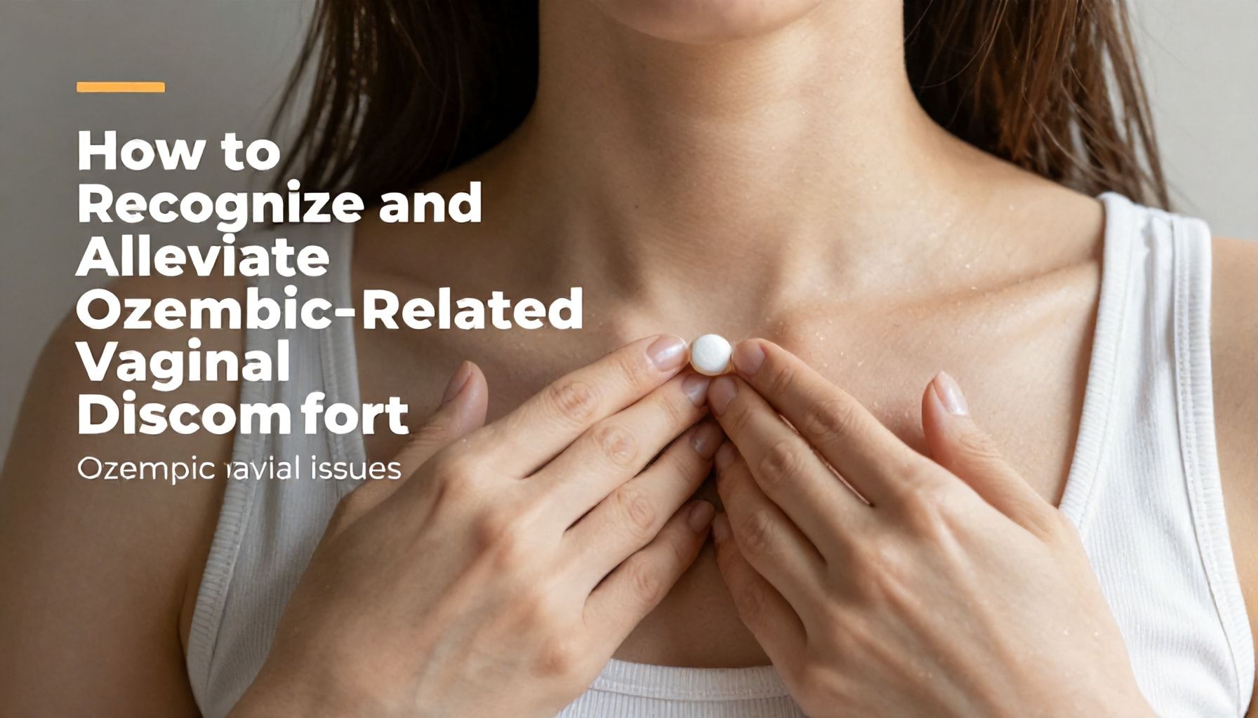 How to Recognize and Alleviate Ozempic-Related Vaginal Discomfort