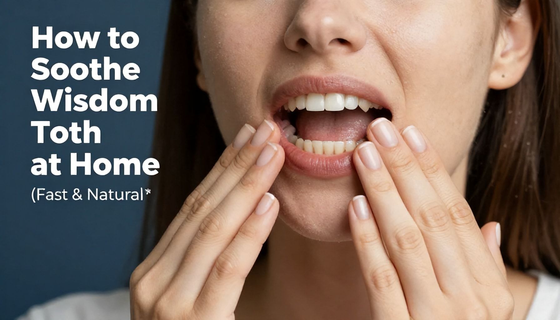 How to Soothe Wisdom Tooth Pain at Home (Fast & Natural)*