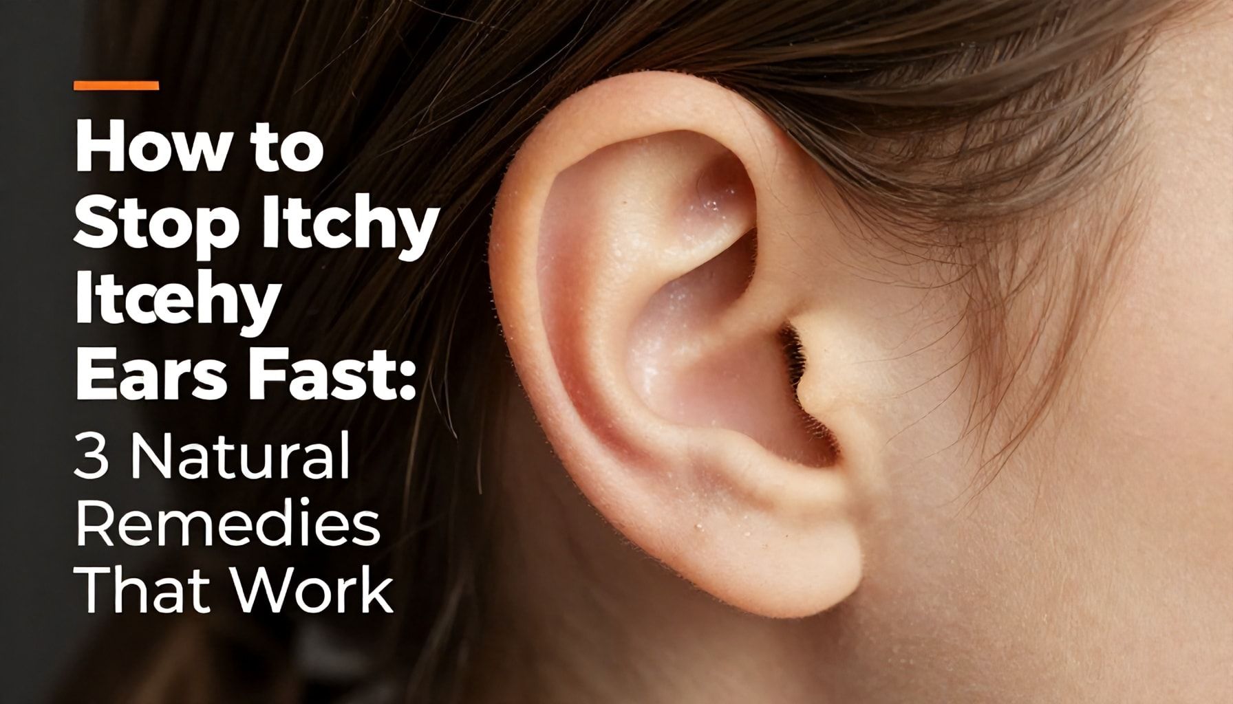 How to Stop Itchy Ears Fast: 3 Natural Remedies That Work*