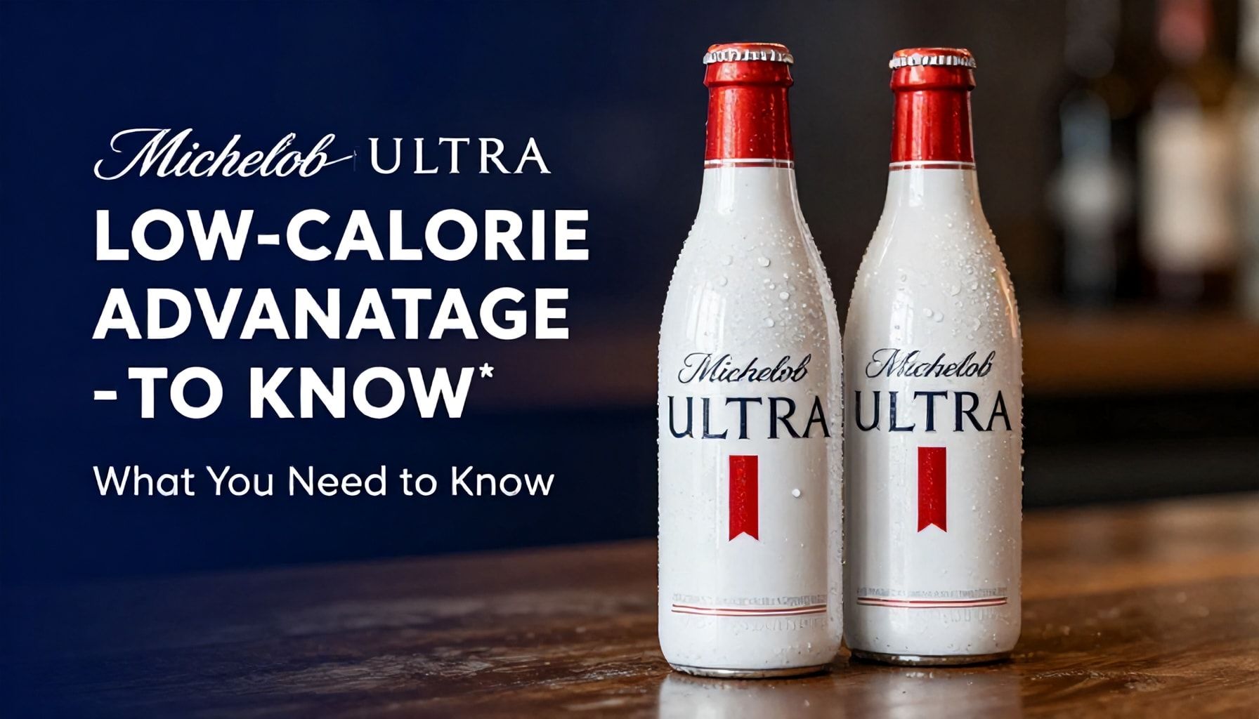 Michelob Ultra's Low-Calorie Advantage: What You Need to Know*