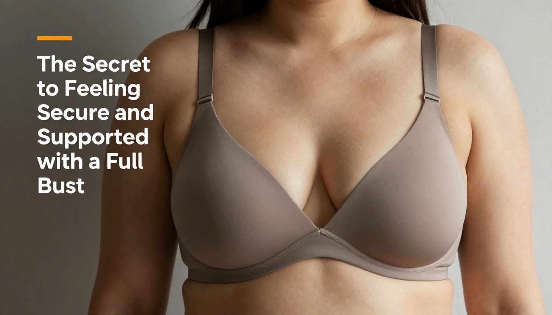 The Secret to Feeling Secure and Supported with a Fuller Bust*