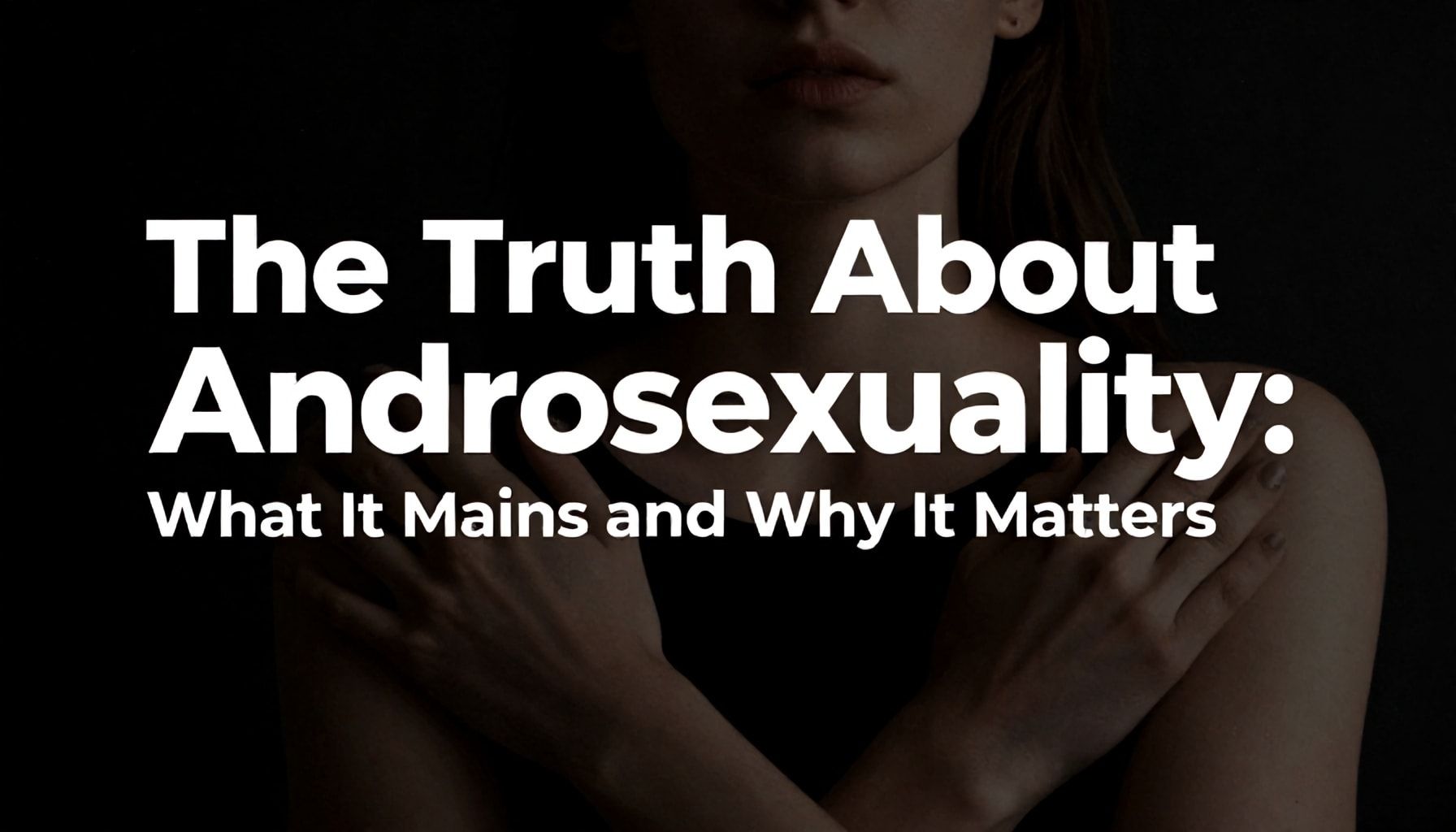 The Truth About Androsexuality: What It Means and Why It Matters*