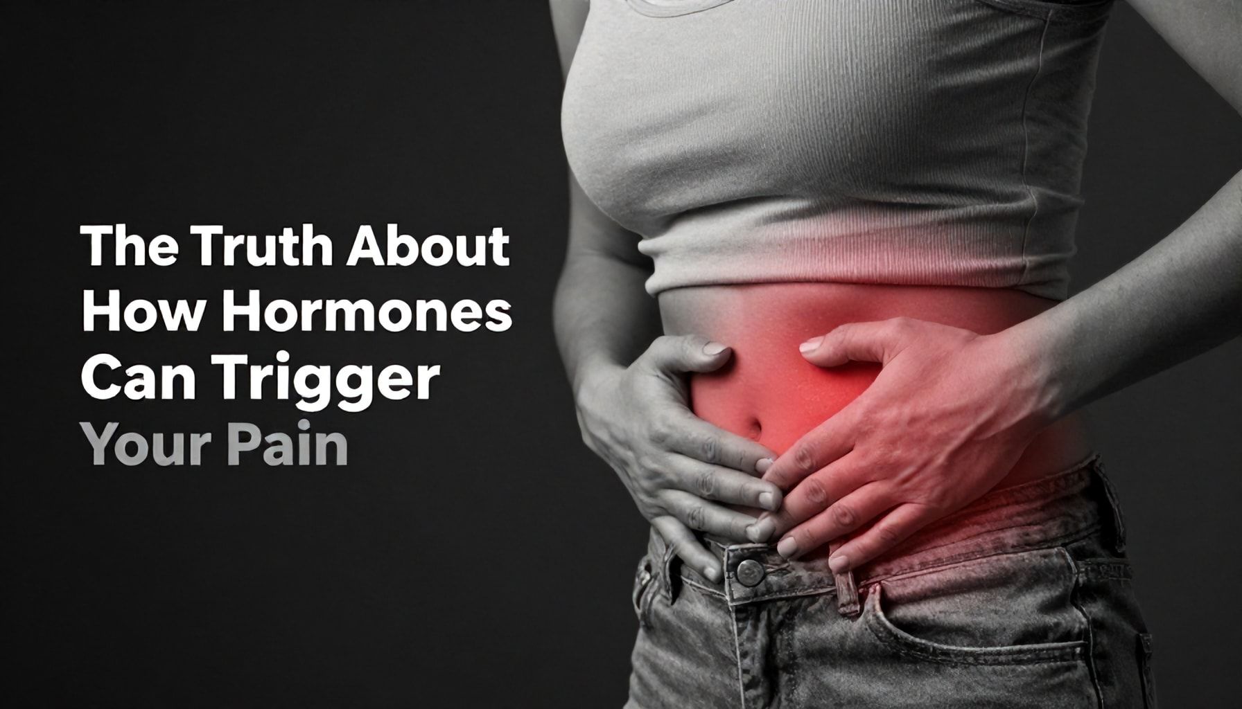 The Truth About How Hormones Can Trigger Your Pain*