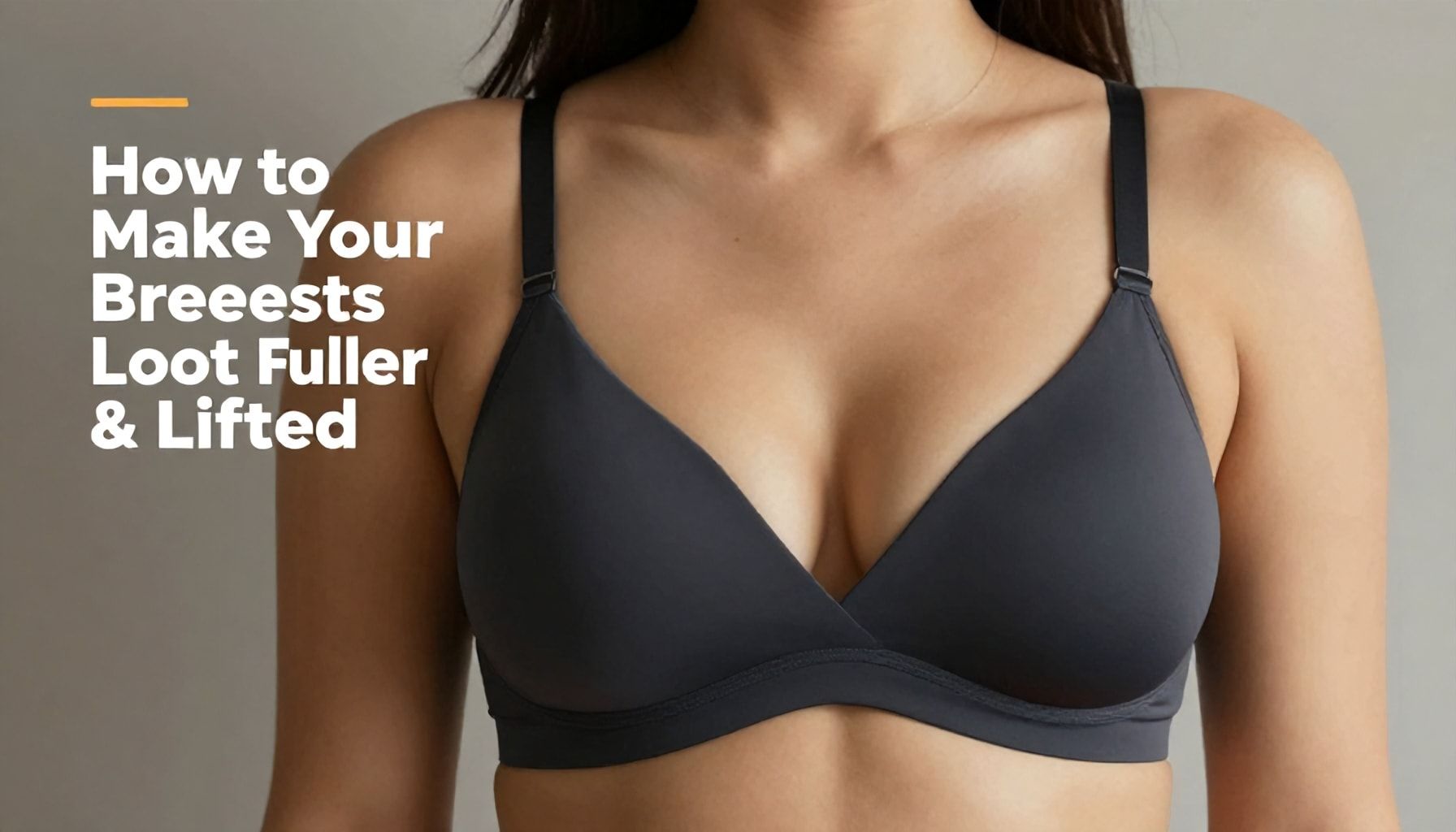 The Ultimate Guide: How to Make Your Breasts Look Fuller & Lifted"*