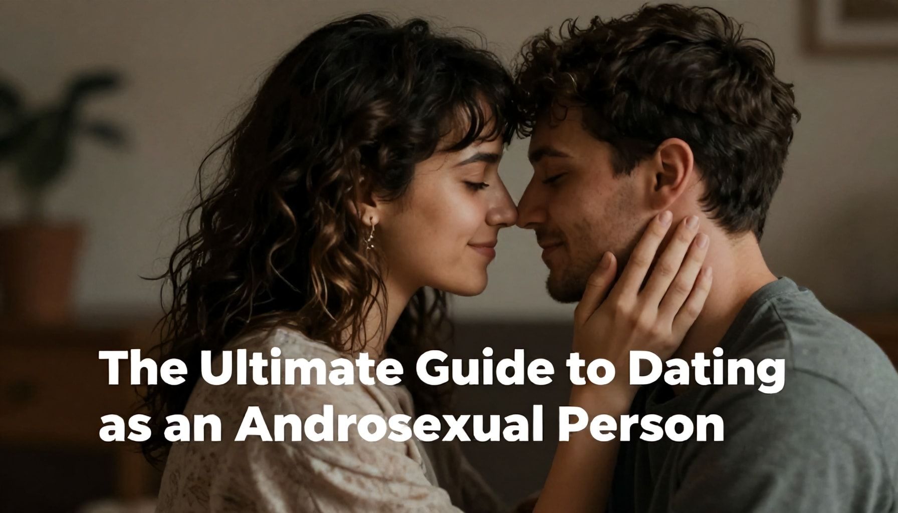 The Ultimate Guide to Dating as an Androsexual Person*