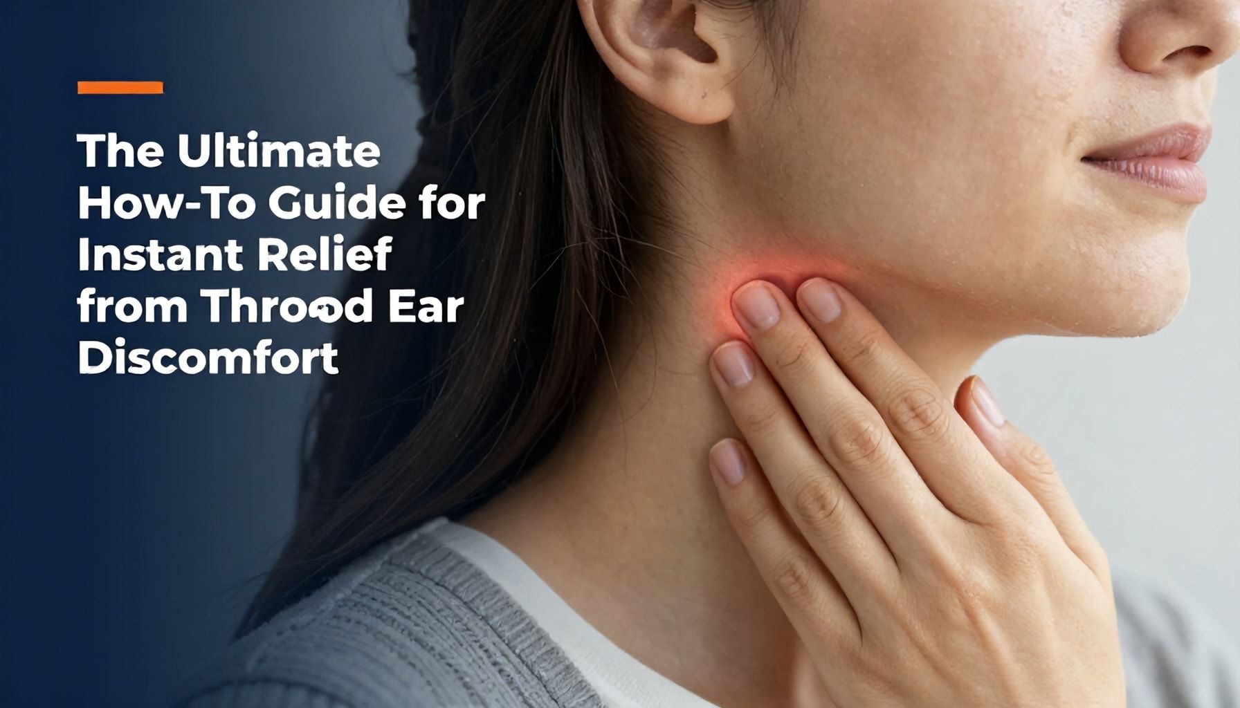 The Ultimate How-To Guide for Instant Relief from Throat and Ear Discomfort*