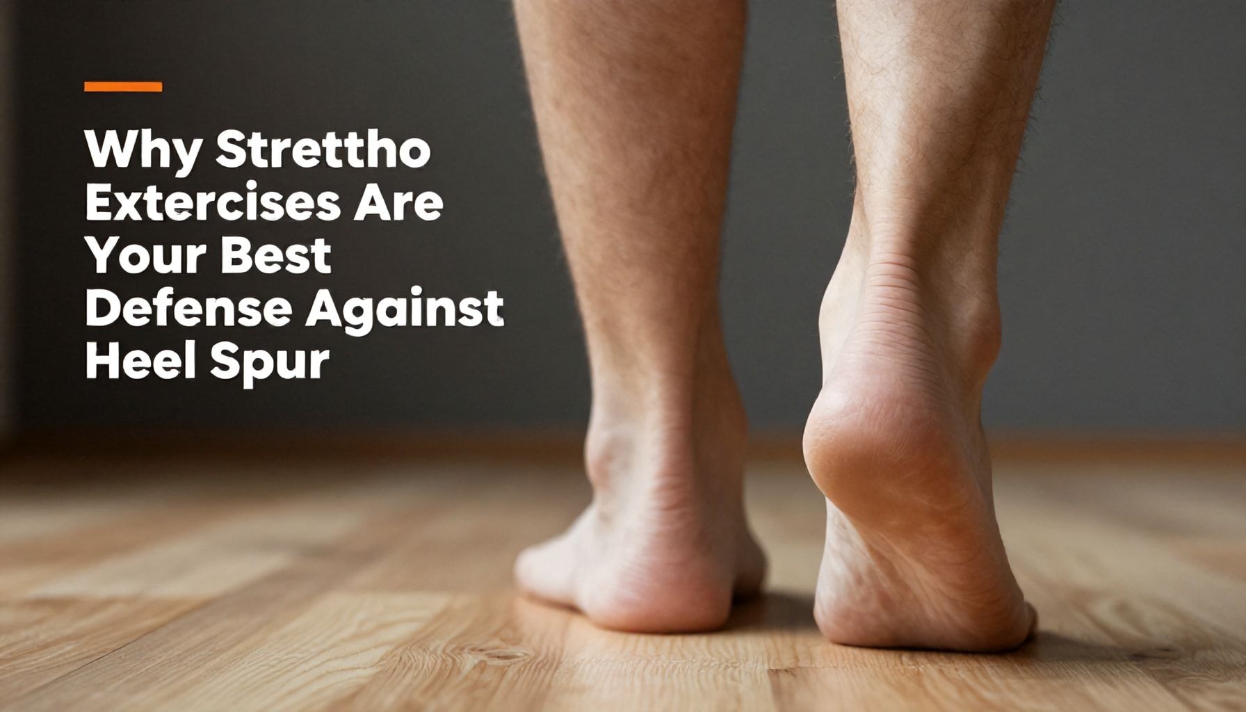 Why Stretching Exercises Are Your Best Defense Against Heel Spurs